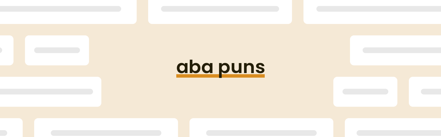 Aba Puns - Best Aba Puns for 2024