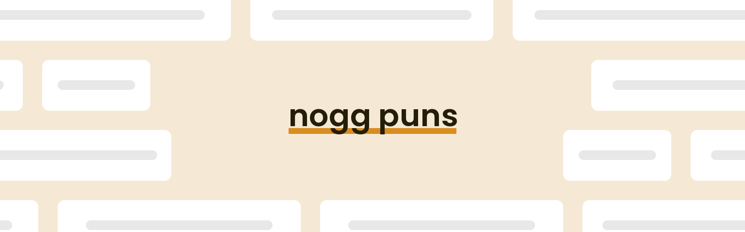Nogg Puns - Best Nogg Puns for 2024