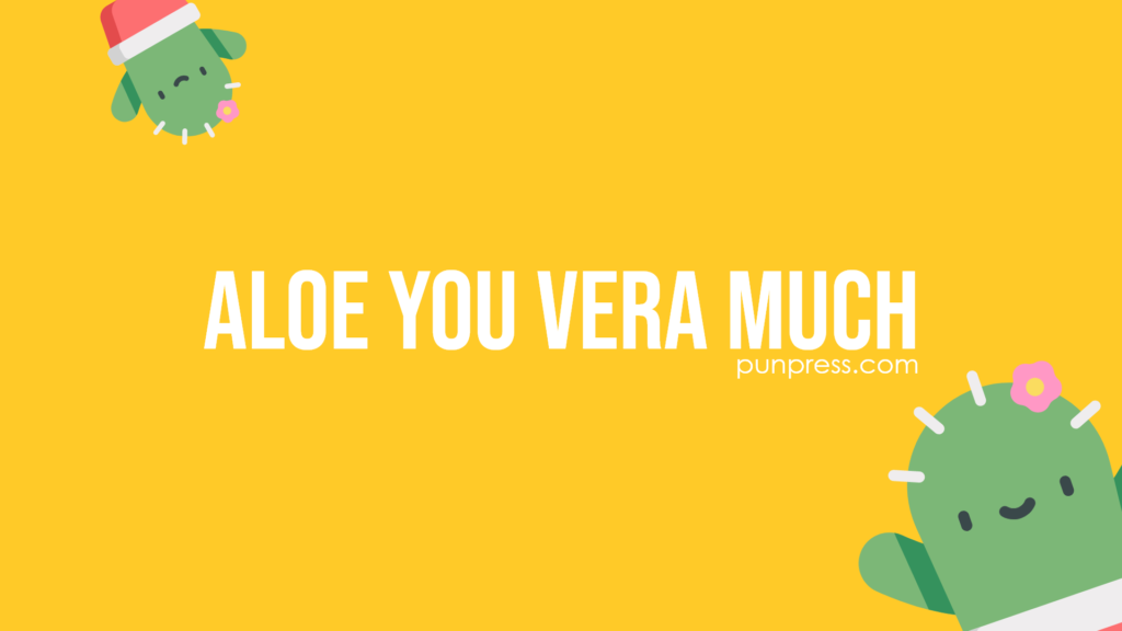 aloe you vera much - plant puns