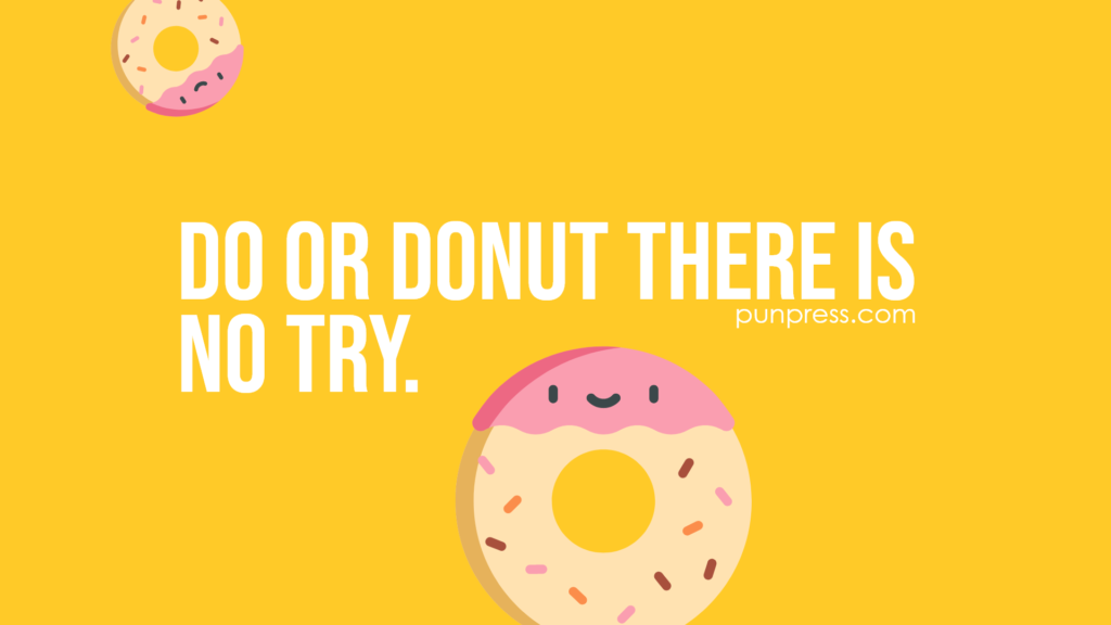 do or donut there is no try - donut puns