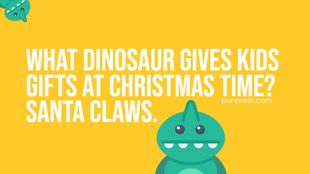 what dinosaur gives kids gifts at christmas time? santa claws - dinosaur puns