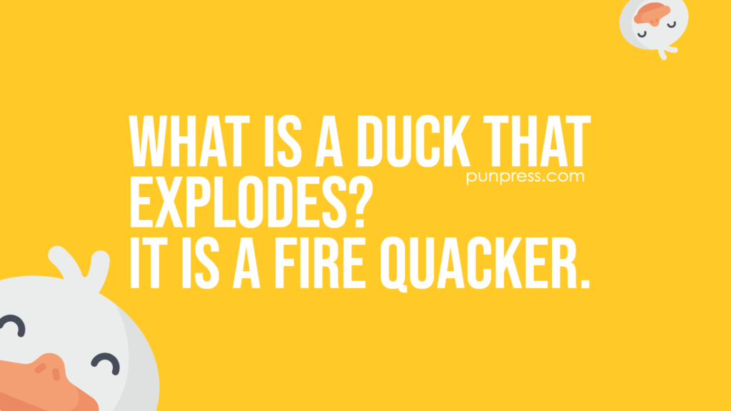 what is a duck that explodes? it is a fire quicker - duck puns