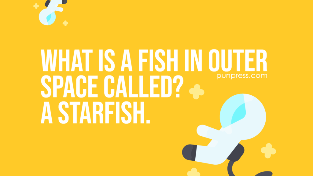 what is a fish in outer space called? a starfish - space puns