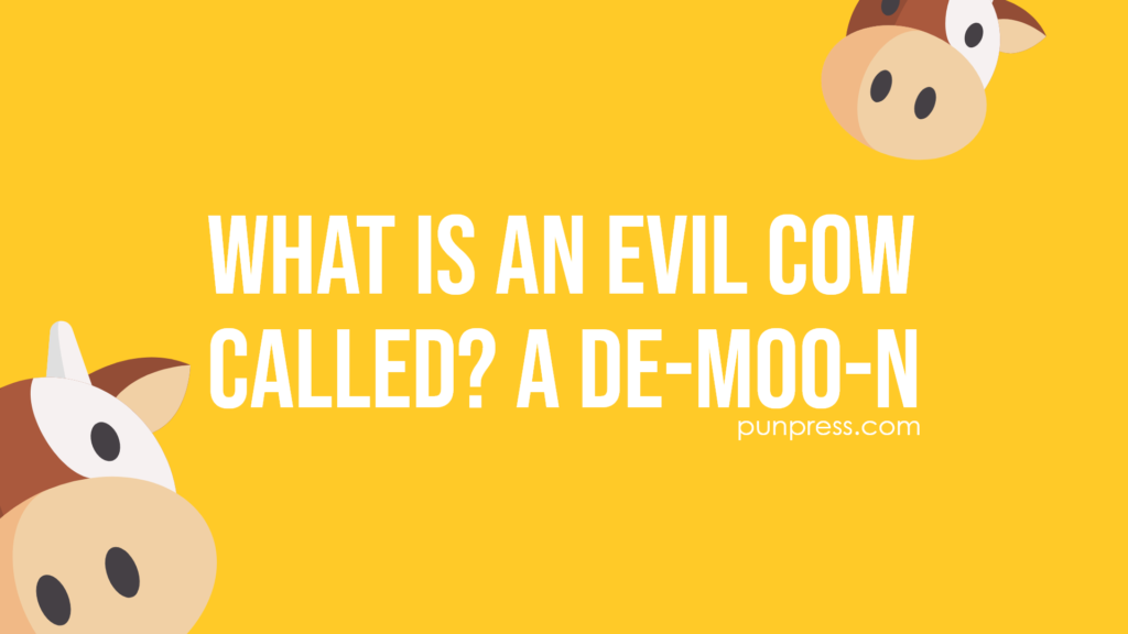 what is an evil cow called? a de-moo-n - cow puns