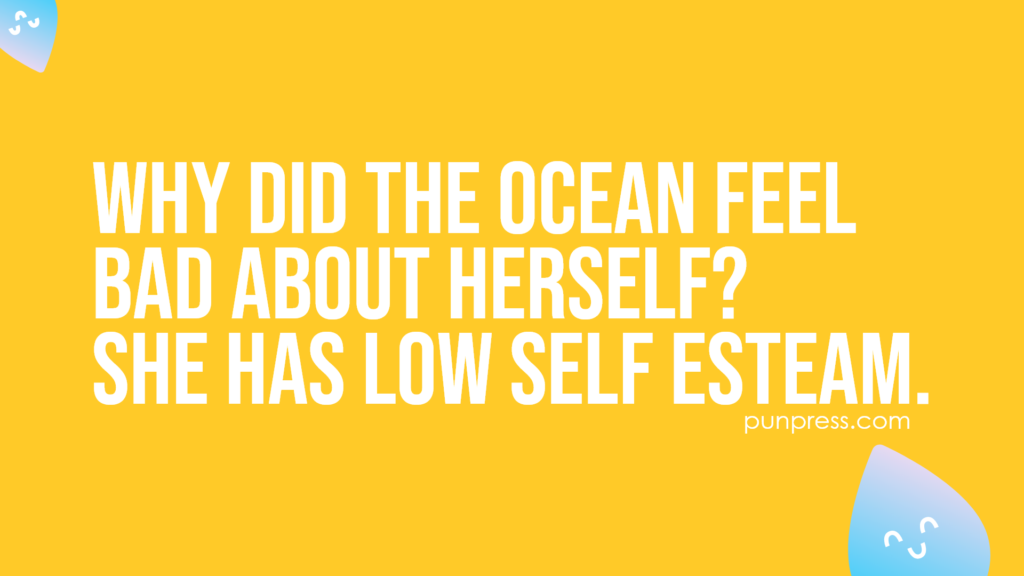 why did the ocean feel bad about herself? she has low self esteam - water puns