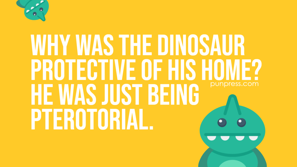 why was the dinosaur protective of his home? he was just being pterotorial - dinosaur puns