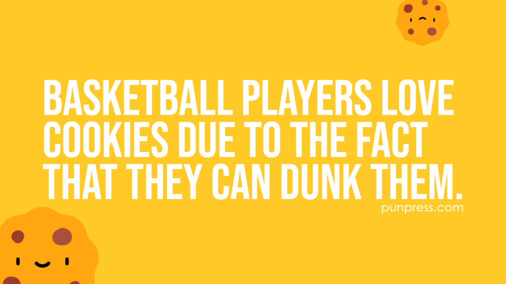 basketball players love cookies due to the fact that they can dunk them - cookie puns