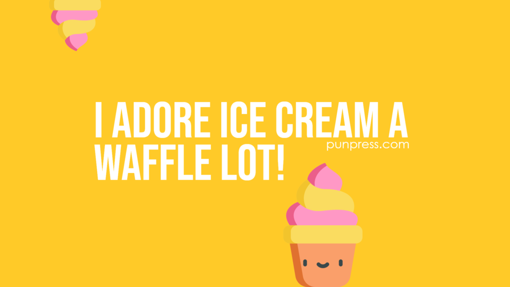 i adore ice cream a waffle lot - ice cream puns