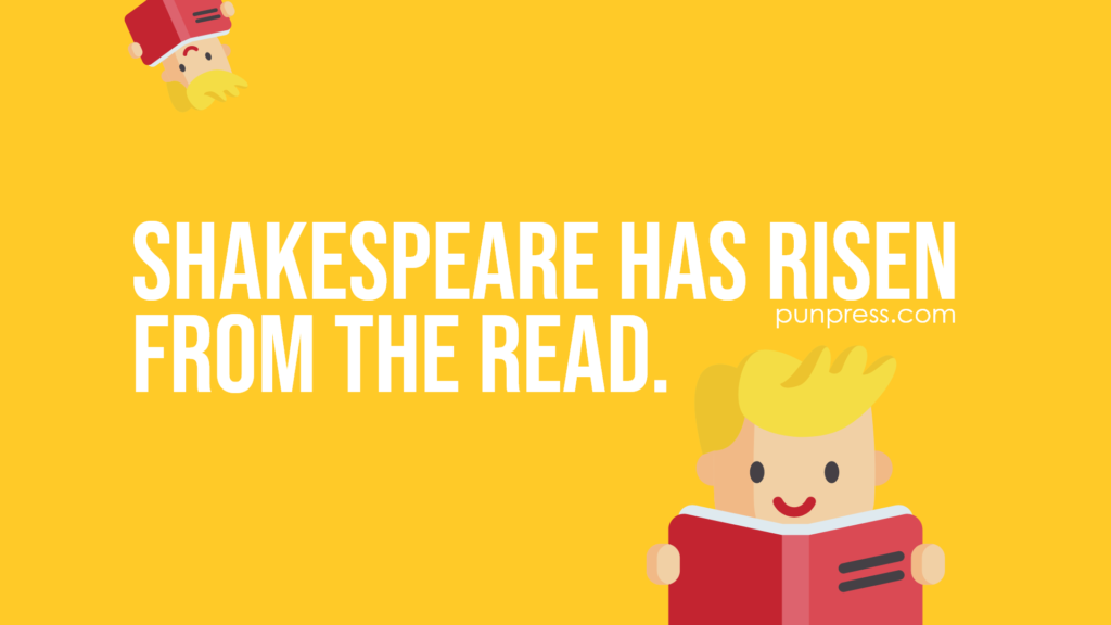 shakespeare has risen from the read - book puns