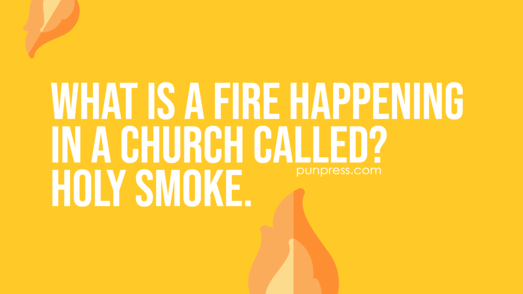 what is a fire happening in a church called? holy smoke - fire puns