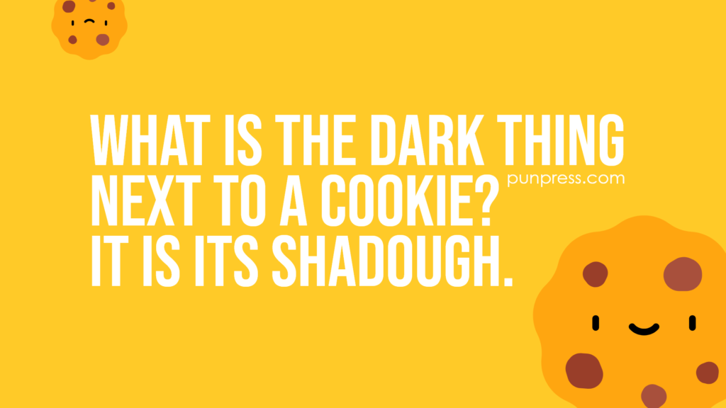 what is the dark thing next to a cookie? it is its shadough - cookie puns