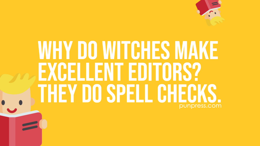 why do witches make excellent editors? they do spell checks - book puns