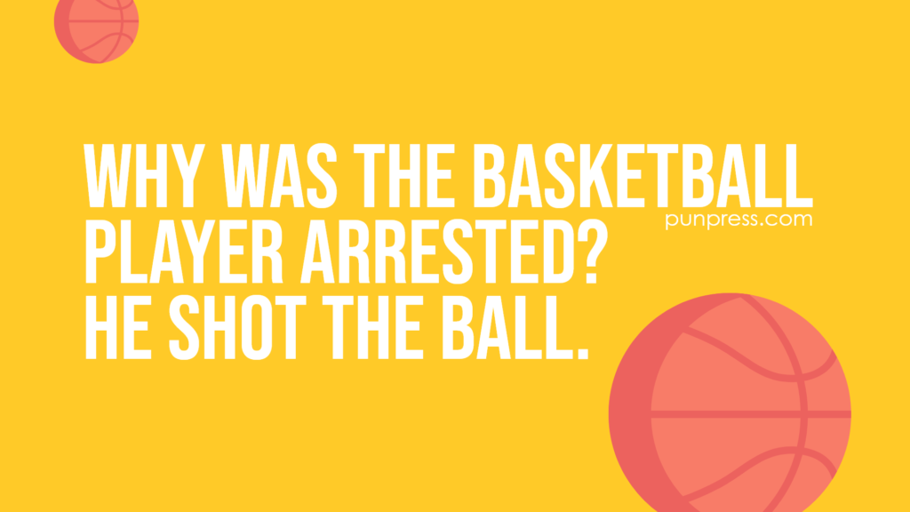 why was the basketball player arrested? he shot the ball - basketball puns
