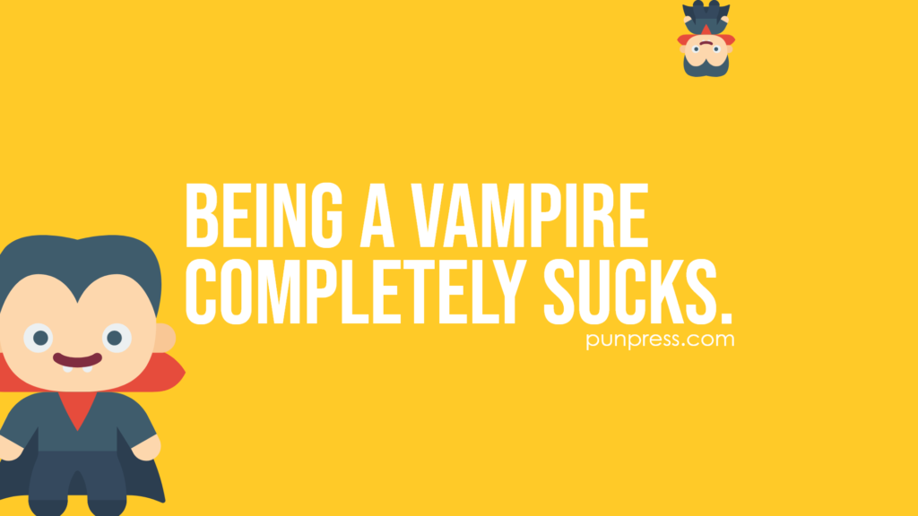 being a vampire completely sucks - vampire puns