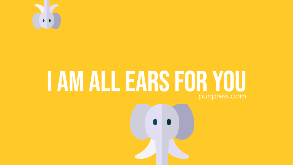 i am all ears for you - elephant puns