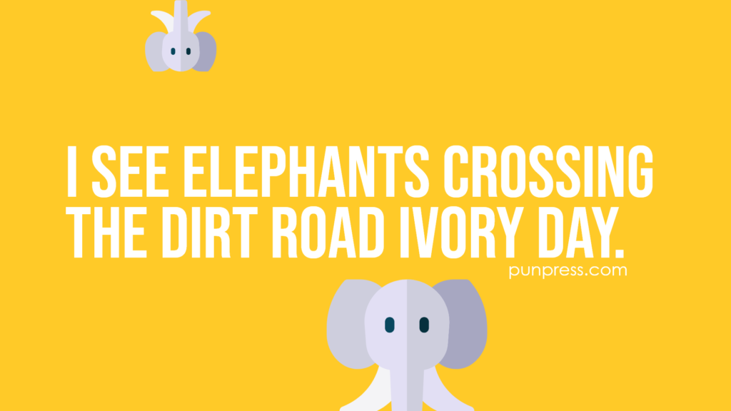 i see elephants crossing the dirt road ivory day - elephant puns