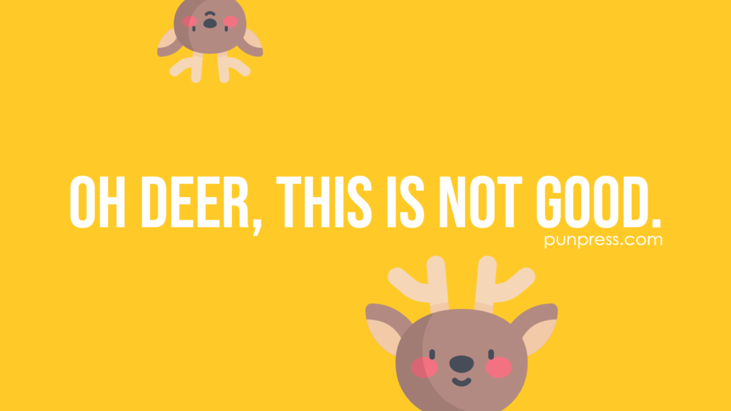 oh deer, this is not good - deer puns