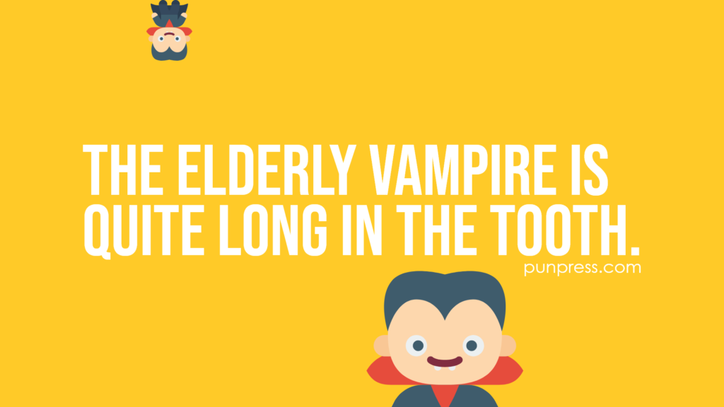 the elderly vampire is quite long in the tooth - vampire puns