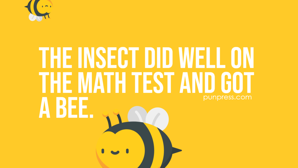 the insect did well on the math test and got a bee - bug puns