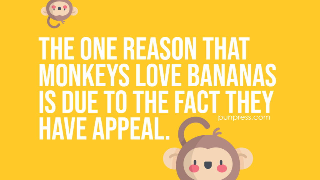 the one reason that monkeys love bananas is due to the fact they have appeal - monkey puns