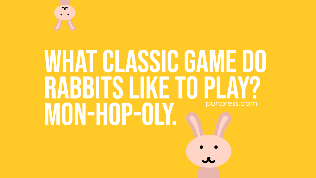 what classic game do rabbits like to play? mon-hop-oly - rabbit puns
