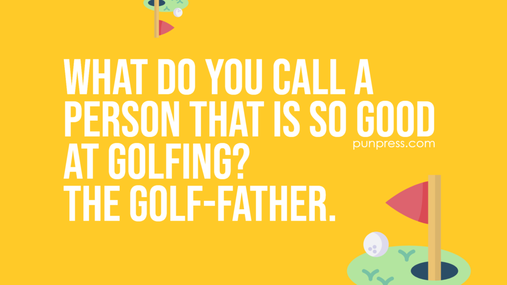 what do you call a person that is so good at golfing? the golf-father - golf puns