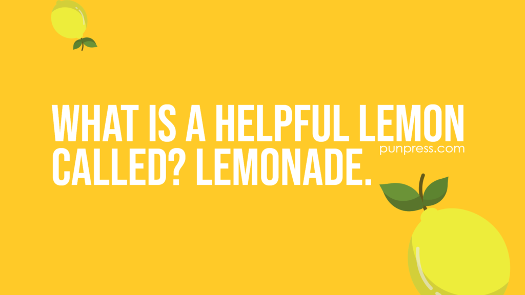 what is a helpful lemon called? lemonade - lemon puns