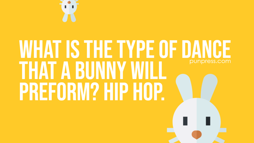 what is the type of dance that a bunny will preform? hip hop - bunny puns