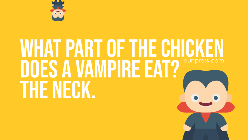 what part of the chicken does a vampire eat? the neck - vampire puns