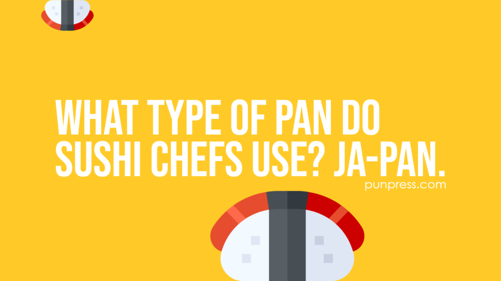what type of pan do sushi chefs use? ja-pan - sushi puns