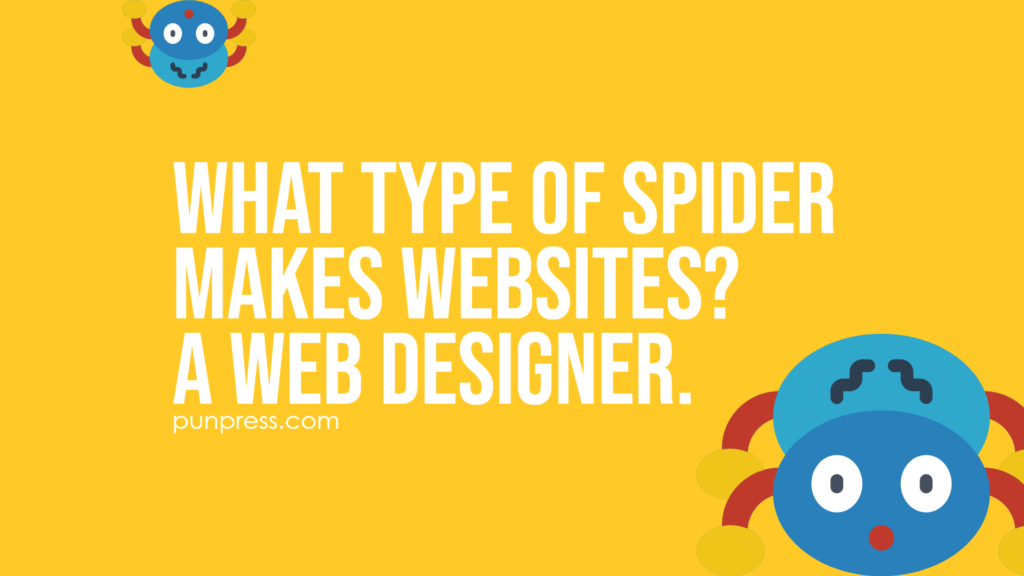 what type of spider makes websites? a web designer - spider puns