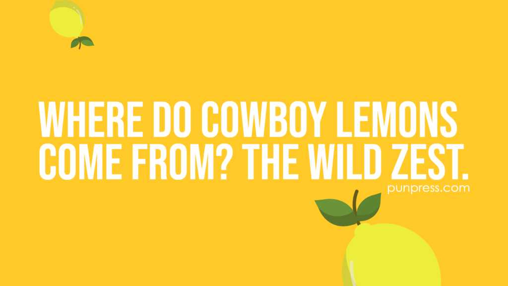 where do cowboy lemons come from? the wild zest - lemon puns