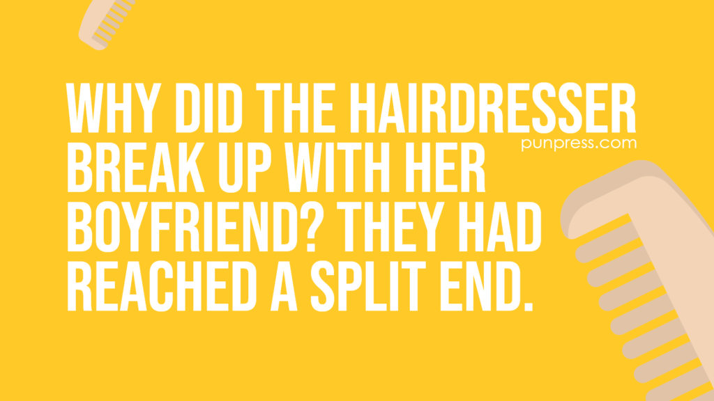 why did the hairdresser break up with her boyfriend? they had reached a split end - hair puns