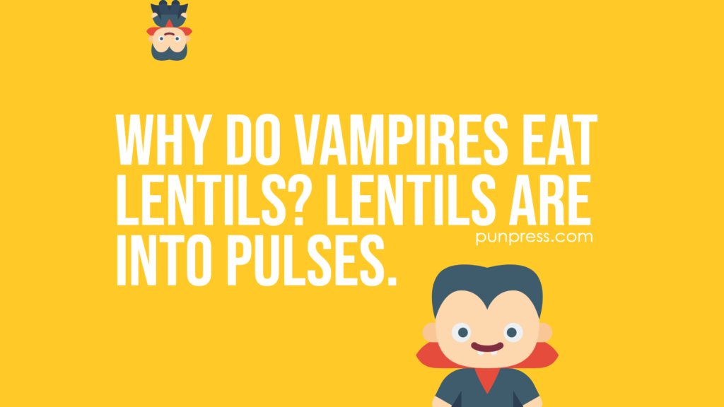 why do vampires eat lentils lentils are into pulses - vampire puns