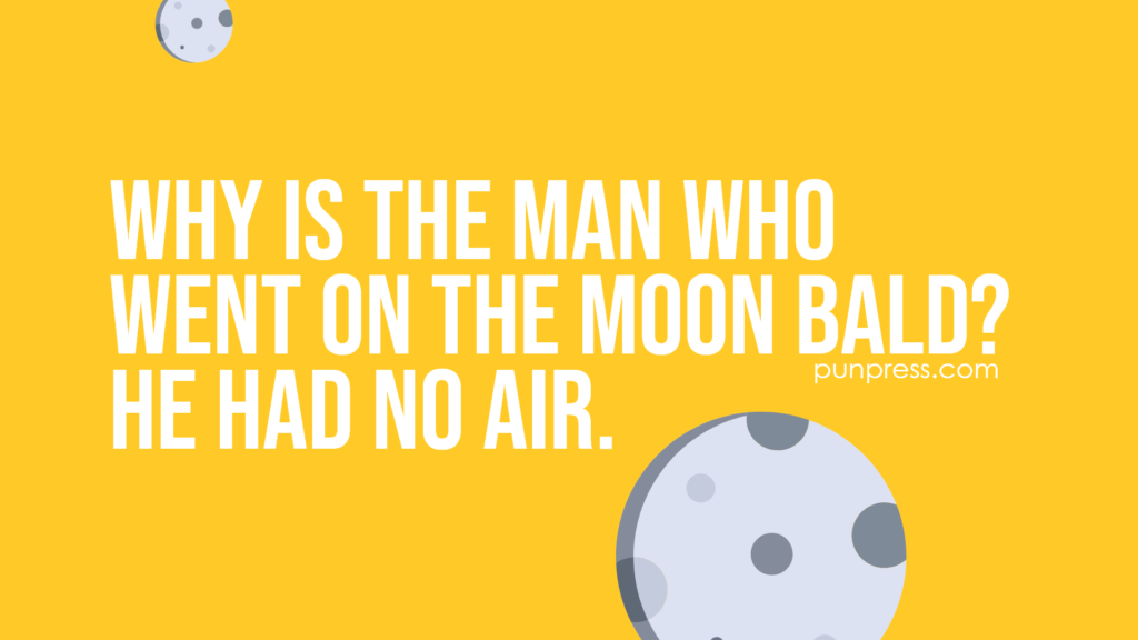 why is the man who went on the moon bald? he had no air - moon puns