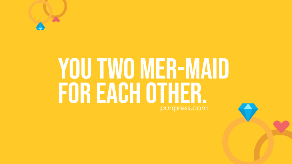 you two mer-maid for each other - wedding puns