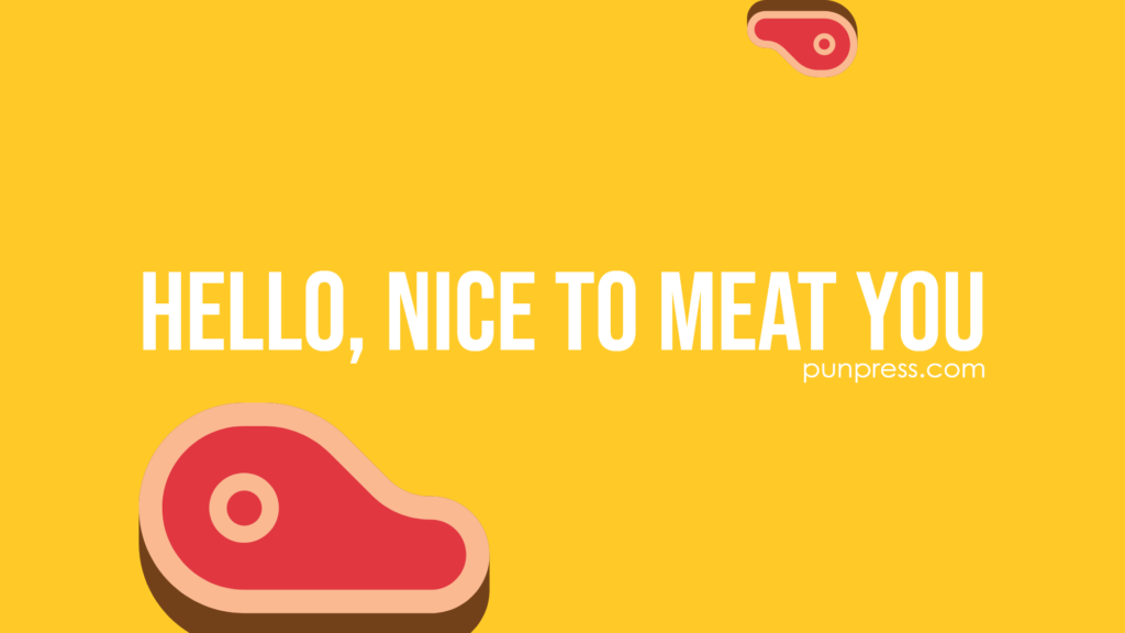 hello, nice to meat you - meat puns