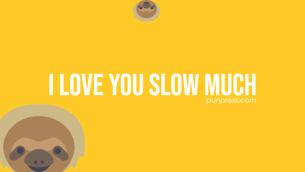 i love you slow much - sloth puns