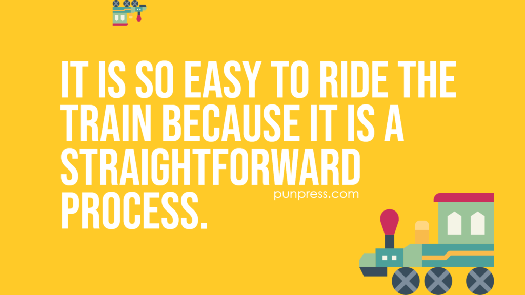 it is so easy to ride the train because it is a straightforward process - train puns