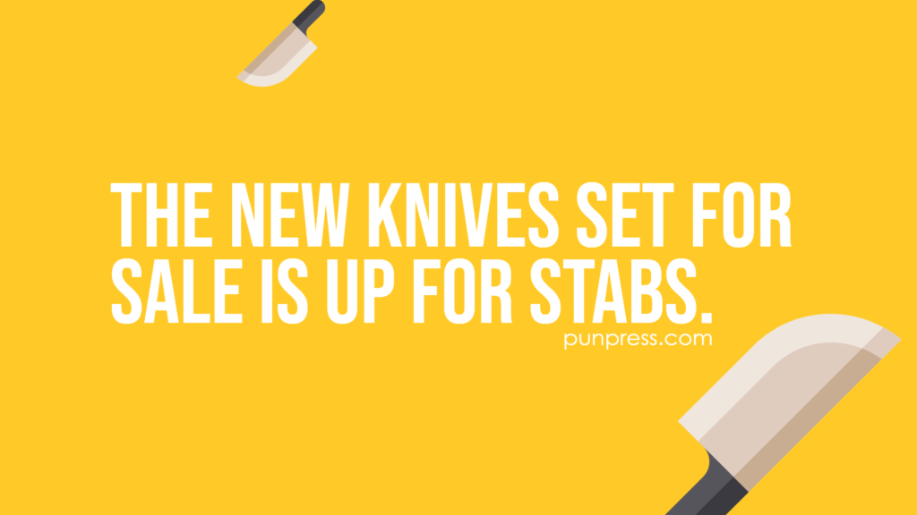 the new knives set for sale is up for stabs - knife puns