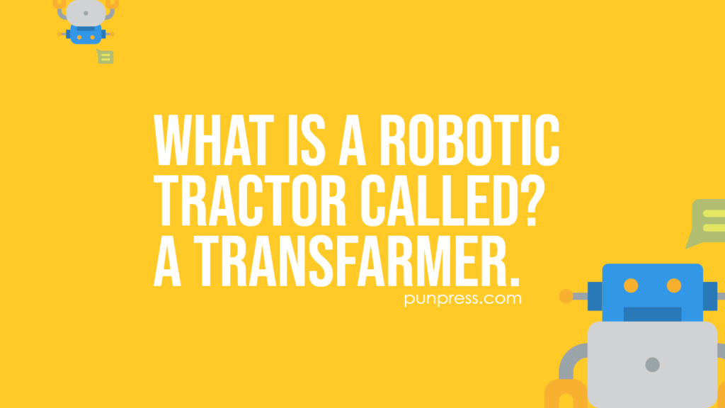 what is a robotic tractor called? a transfarmer - robot puns