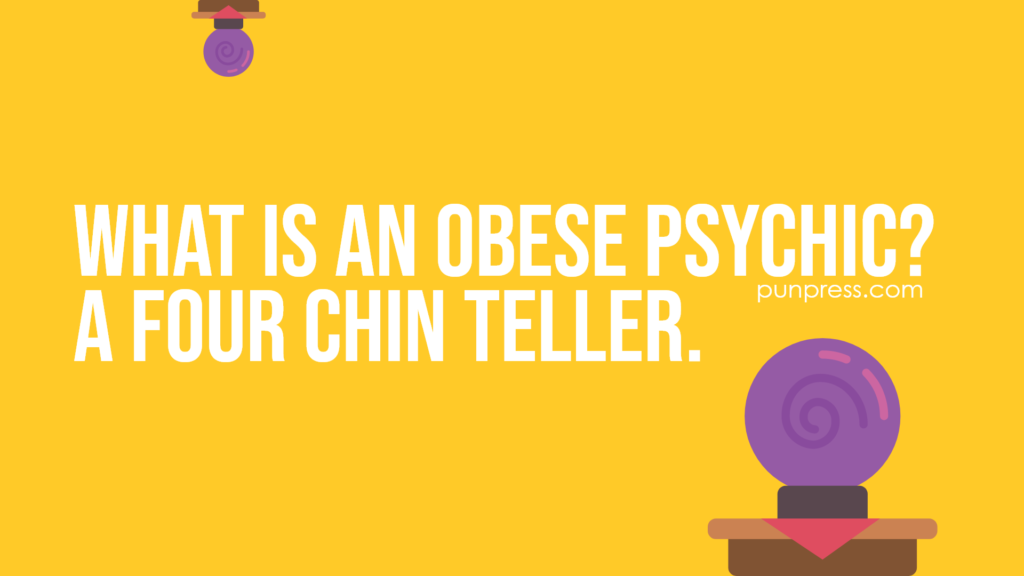 what is an obese psychic? a four chin teller - psychic puns
