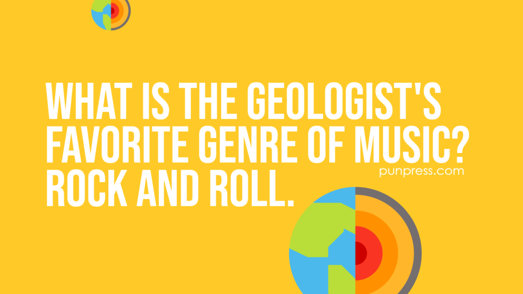 what is the geologist's favorite genre of music? rock and roll - geology puns