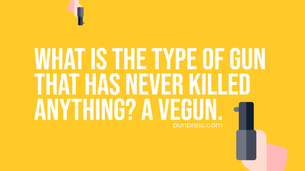 what is the type of gun that has never killed anything? a vegun - gun puns