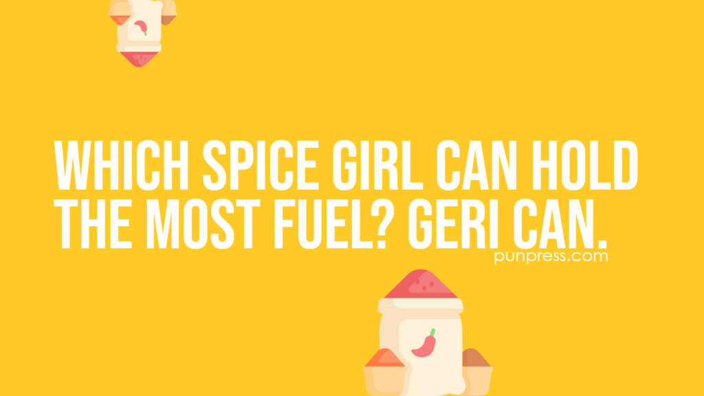 which spice girl can hold the most fuel? geri can - spice puns