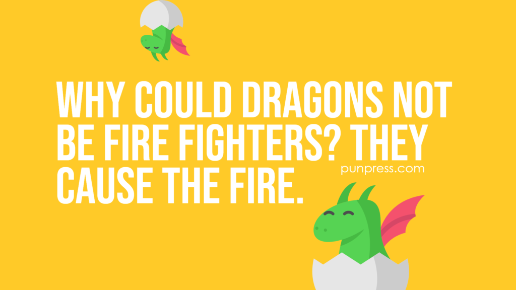 why could dragons not be fire fighters? they cause the fire - dragon puns