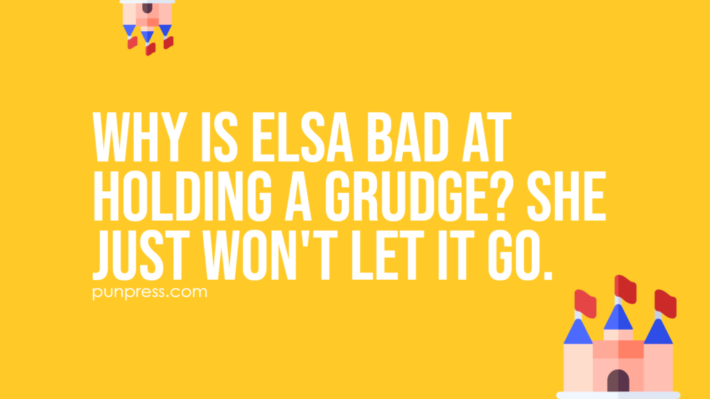 why is elsa bad at holding a grudge? she just won't let it go - disney puns