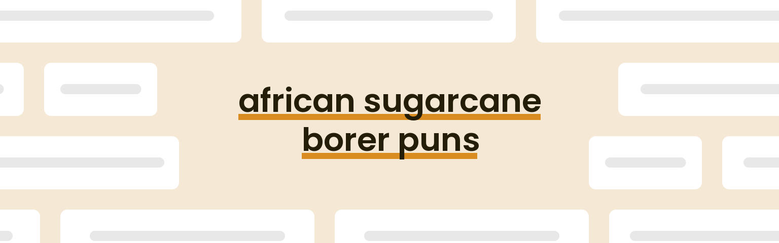 african-sugarcane-borer-puns