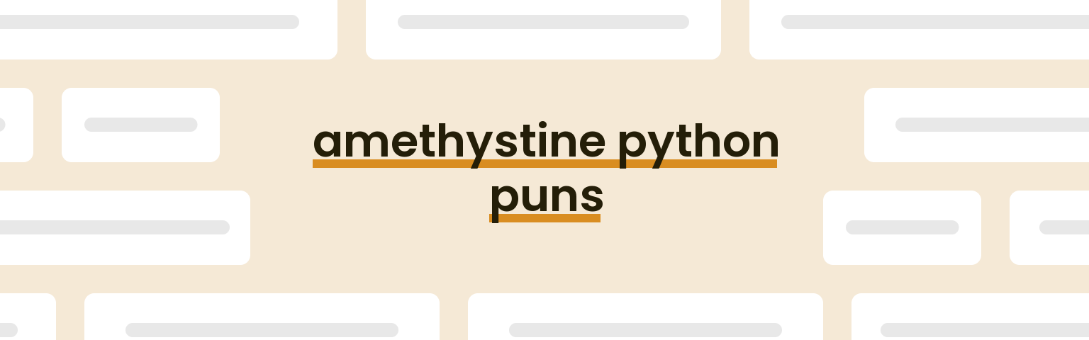 amethystine-python-puns
