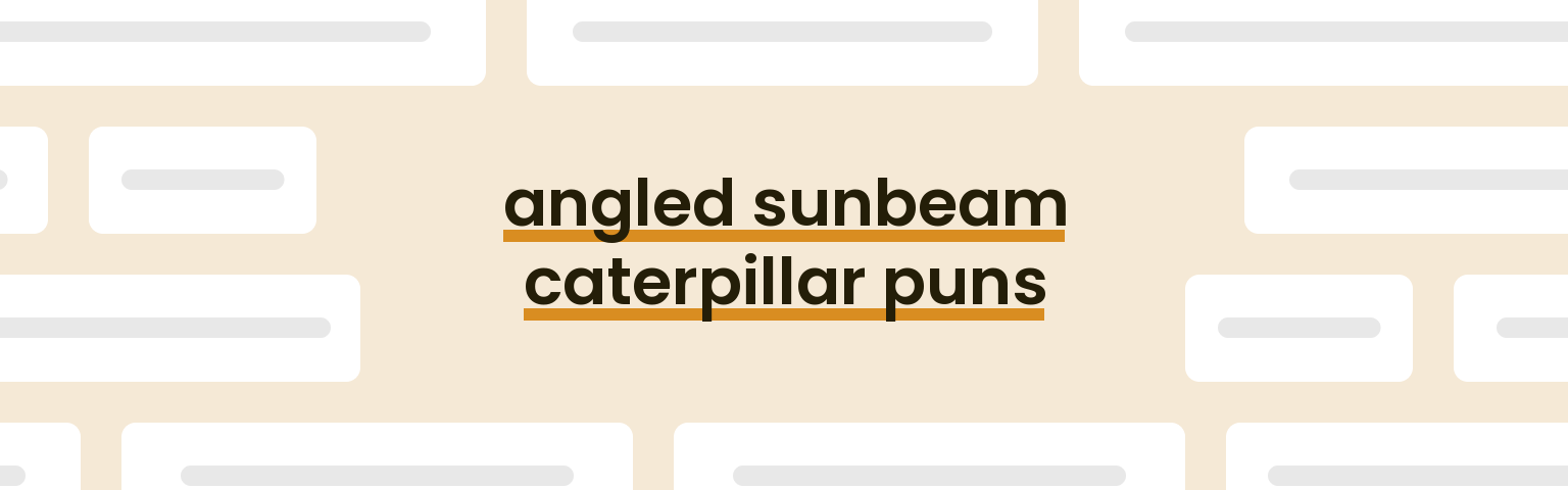 angled-sunbeam-caterpillar-puns